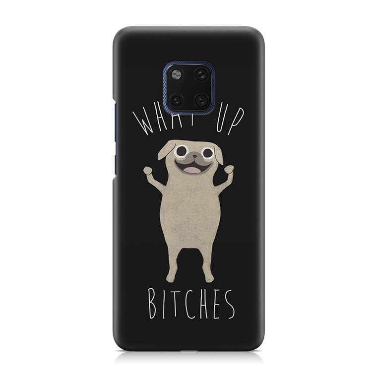 What Up Bitches Huawei Mate 20 Pro Case