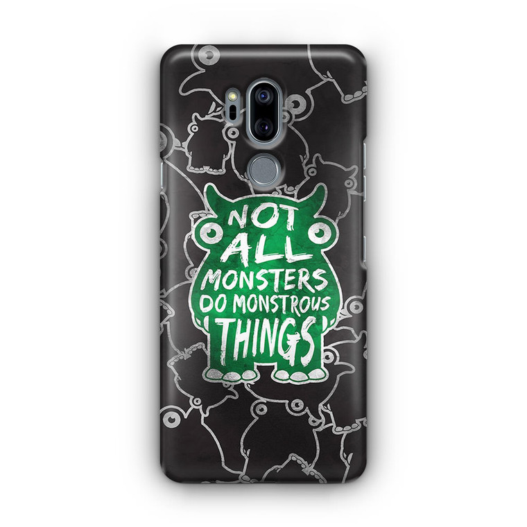 Not All Mosnters Do Monstrous Things LG G7 Case