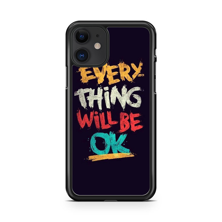 Everything Will Be Ok iPhone 11 Case