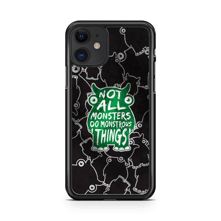 Not All Mosnters Do Monstrous Things iPhone 11 Case