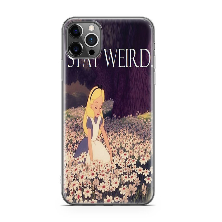 Stay Weird Alice in Wonderland iPhone 12 Pro Max Case