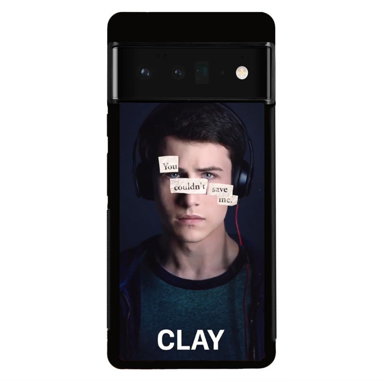13 Reasons Why Clay Google Pixel 6 Pro Case