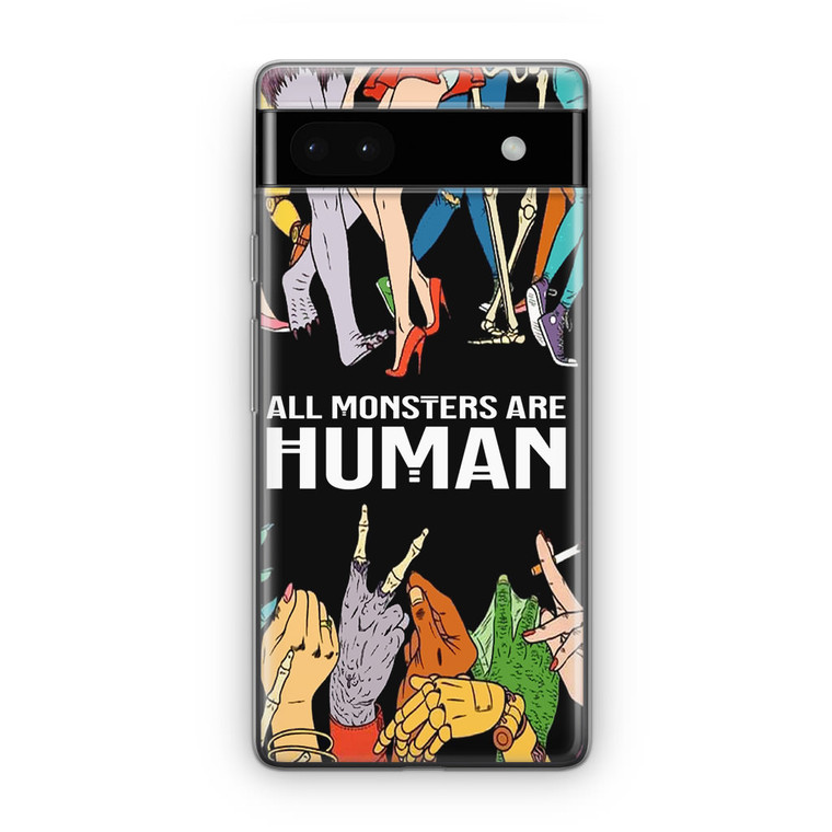 All Monsters Are Human Google Pixel 6A Case