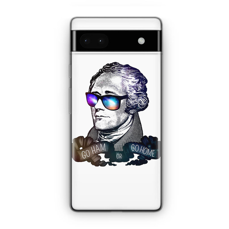 Hamilton Go Ham or Go Home Google Pixel 6A Case