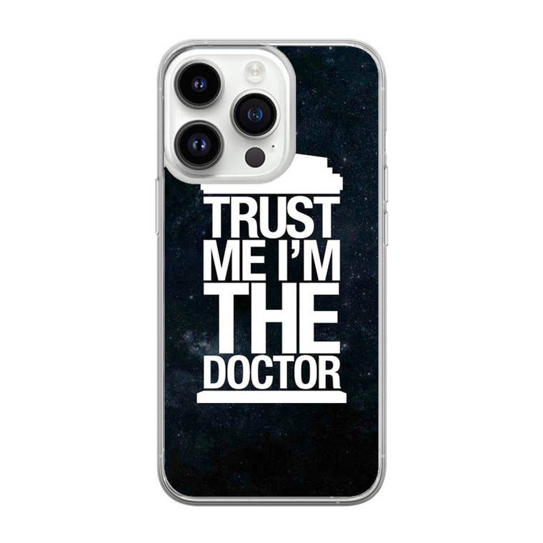 Trust Me I Am Doctor iPhone 14 Pro Max Case