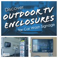 A Water Resistant Outdoor TV Enclosure for Your Car Wash Signage and Software 