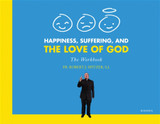 Happiness, Suffering, and the Love of God - The Workbook