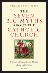 The Seven Big Myths about the Catholic Church