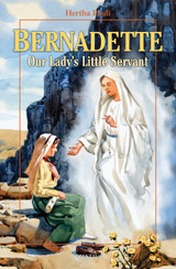 Bernadette, Our Lady's Little Servant