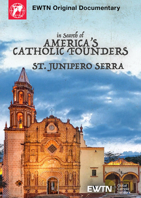In Search of America's Catholic Founders: St. Junipero Serra