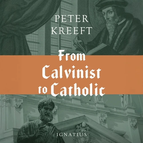 From Calvinist to Catholic (Digital)