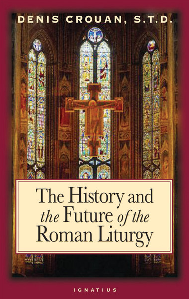 The History and the Future of the Roman Liturgy (Digital)
