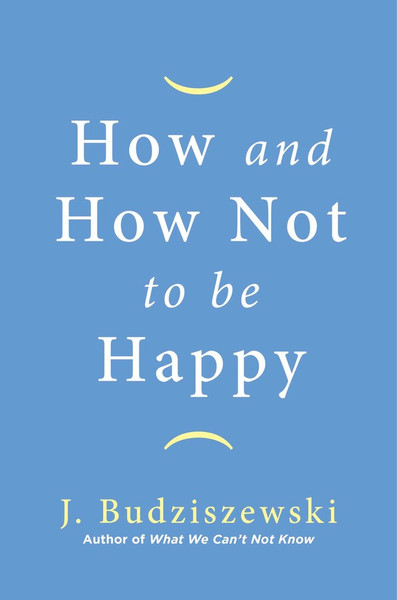 How and How Not to Be Happy