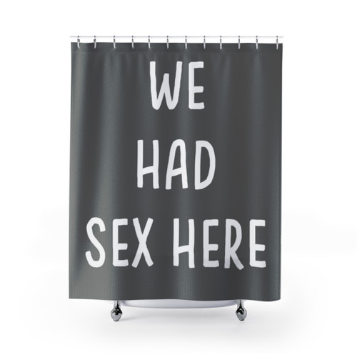We Had Sex Here Funny Shower Curtain