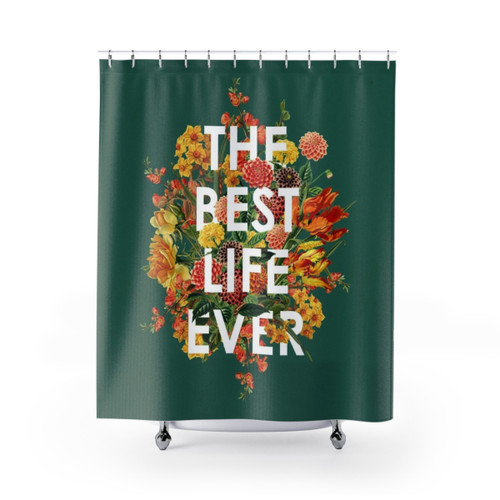 Floral Shower Curtains - THE BEST LIFE EVER