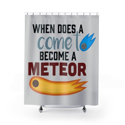 When Does a Comet Become a Meteor? Shower Curtains