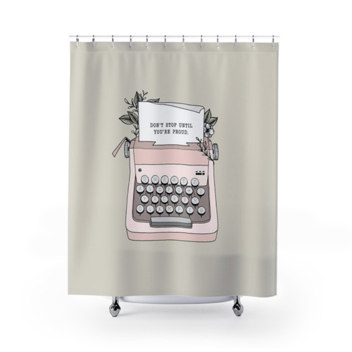 Don't Stop Shower Curtains - Motivational & Floral Design