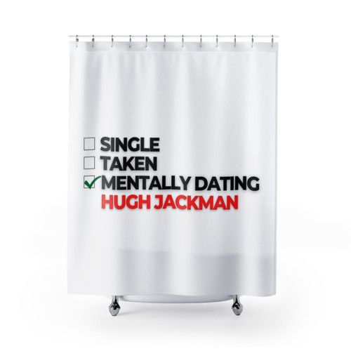 Mentally Dating Hugh Jackman Shower Curtain