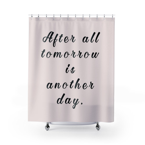 After All, Tomorrow Is Another Day Shower Curtains