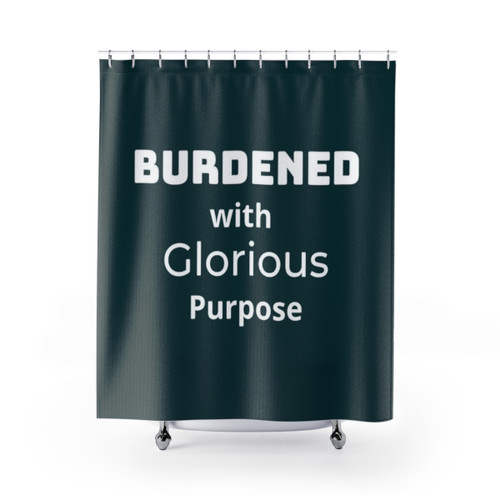 Burdened with Glorious Purpose Shower Curtains