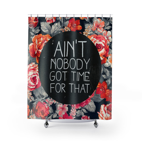 Funny "Ain't Nobody Got Time for That" Shower Curtains"