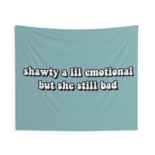 Shawty a Little Emotional Tapestry - Trendy College Dorm Decor
