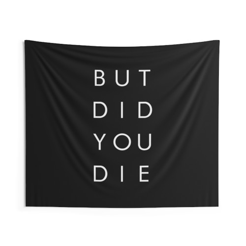 Funny Quote Tapestry - But Did You Die?