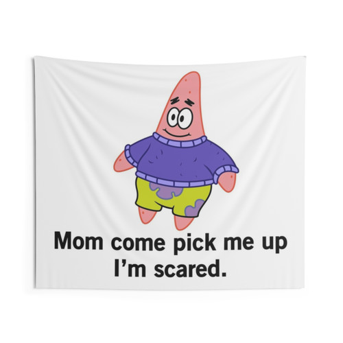 Patrick Star Tapestry featuring the 'Mom Come Pick Me Up I'm Scared' meme