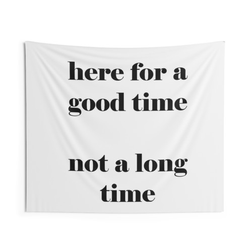 Here For a Good Time Not a Long Time Tapestry Wall Hanging