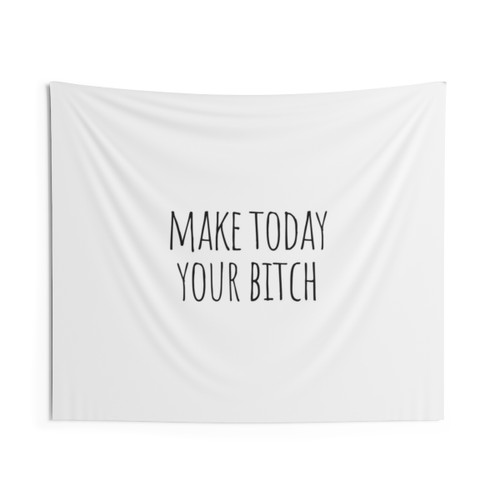 Inspirational Motivational Tapestry: Make Today Your Bitch