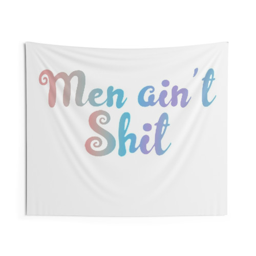 Men Ain't Shit Tapestry Wall Hanging