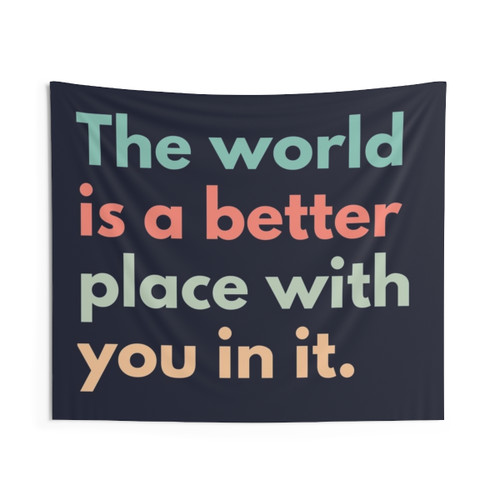 The World Is A Better Place With You In It Tapestry - Anxiety & Depression Awareness Art