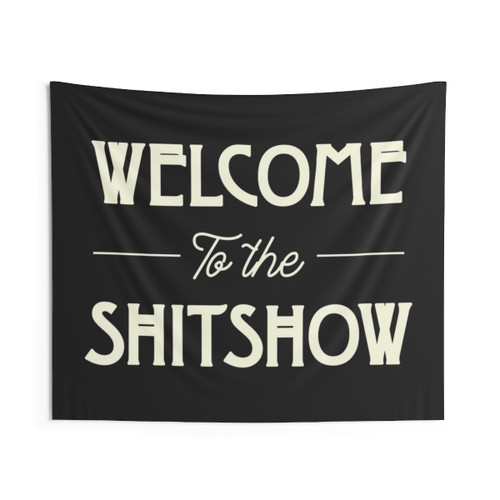 Welcome to the Shitshow Tapestry Wall Hanging