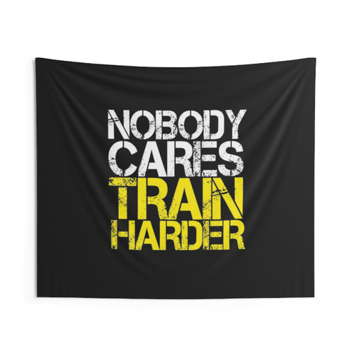 Nobody Cares Train Harder Motivational Tapestry