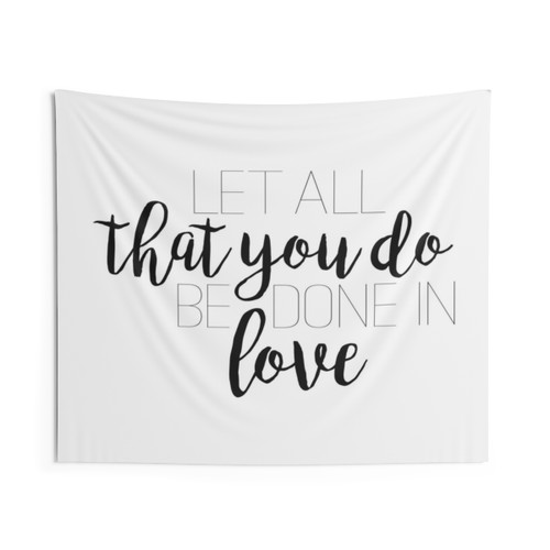 Inspirational Love Tapestry - Let All That You Do Be Done in Love