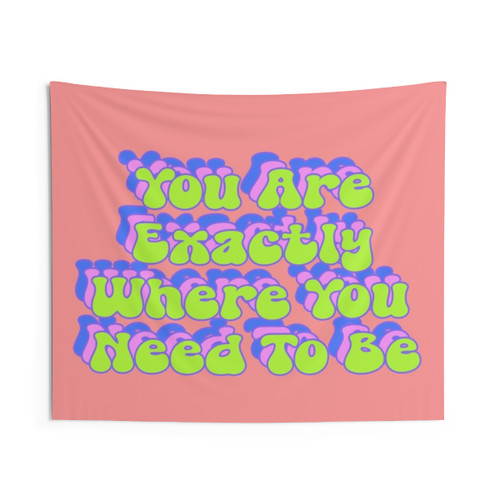 Inspirational Tapestry: You Are Exactly Where You Need To Be