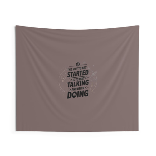 Motivational tapestry with the quote 'The way to get started is to quit talking and begin doing'