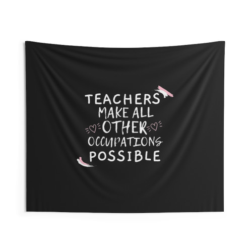 Teachers Make All Other Occupations Possible Classroom Tapestry