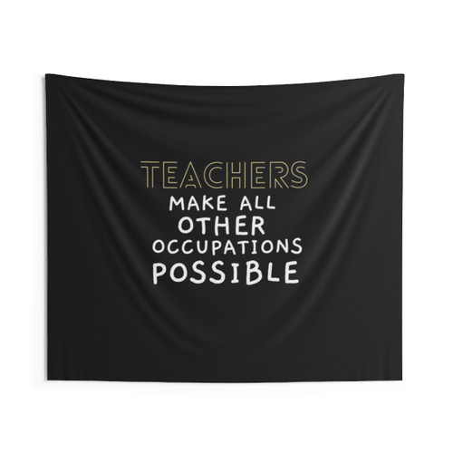 Teachers Make All Other Occupations Possible Classroom Tapestry