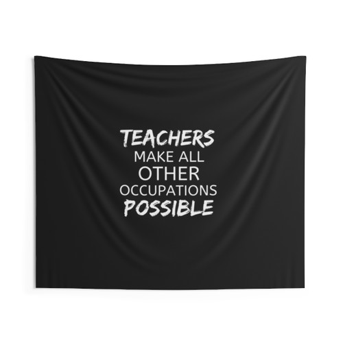 Teachers Make All Other Occupations Possible Tapestry