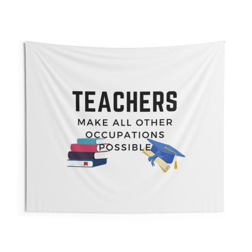 Teachers Make All Other Occupations Possible Tapestry
