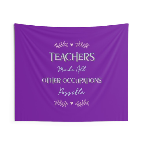 Funny teacher tapestry with text 'Teachers Make All Other Occupations Possible'