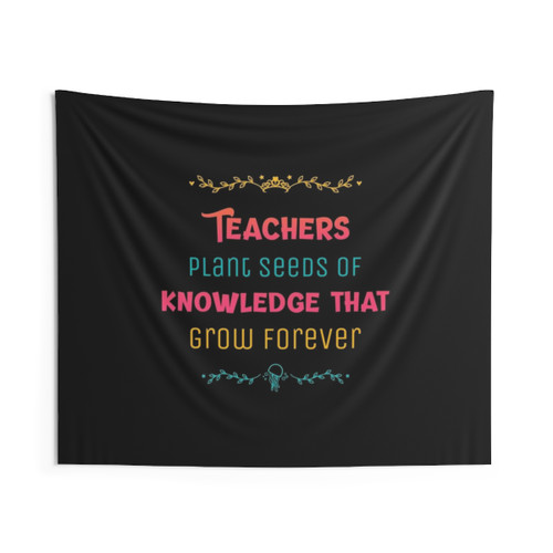 Teachers Tapestry: Seeds of Knowledge Grow Forever