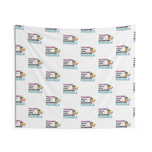 Teachers Make All Other Occupations Possible Classroom Tapestry