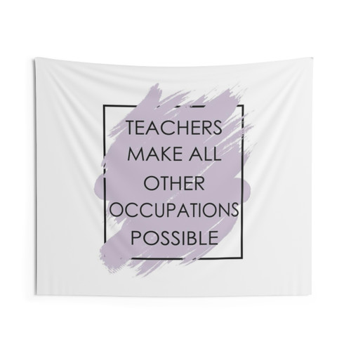 Teachers Make All Other Occupations Possible Tapestry