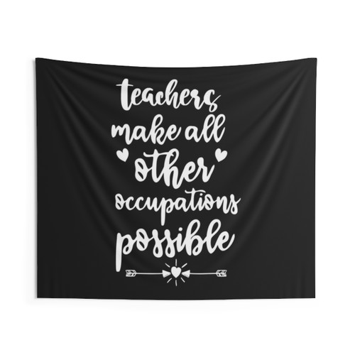 Teachers Make All Other Occupations Possible Tapestry