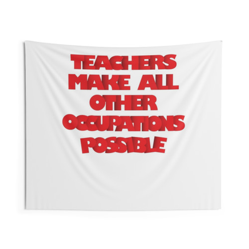 Teachers Tapestry Featuring the Phrase 'Teachers Make All Other Occupations Possible'