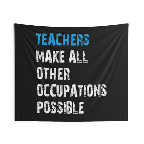 Teachers Make Other Occupations Possible Tapestry