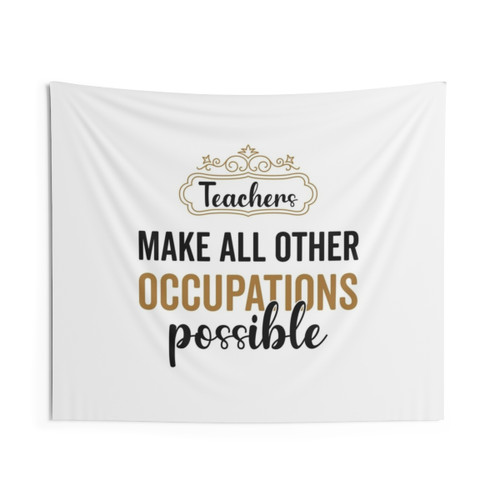 Teachers Make All Other Occupations Possible Tapestry