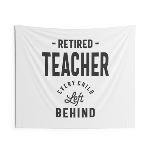 Retired Teacher Funny Tapestry - Every Child Left Behind